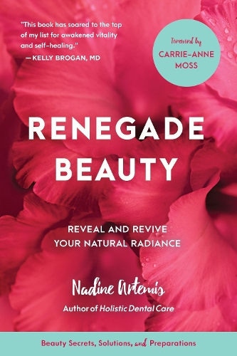 Бумажная книга «Renegade Beauty: Reveal and Revive Your Natural Radiance--Beauty Secrets, Solutions, and Preparations», автор Надин Артемис - фото №1