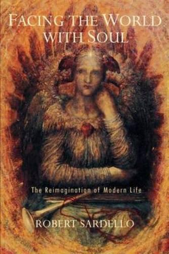 Паперова книга «Facing the World With Soul: The Reimagination of Modern Life», автор Роберт Сарделло - фото №1