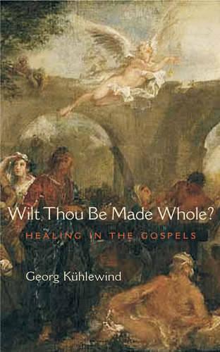 Бумажная книга «Wilt Thou Be Made Whole?: Healing in the Gospels», автор Георг Кюхлевинд - фото №1