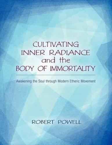 Бумажная книга «Cultivating Inner Radiance and the Body of Immortality: Awakening the Soul through Modern Etheric Movement», автор Роберт Пауэлл - фото №1