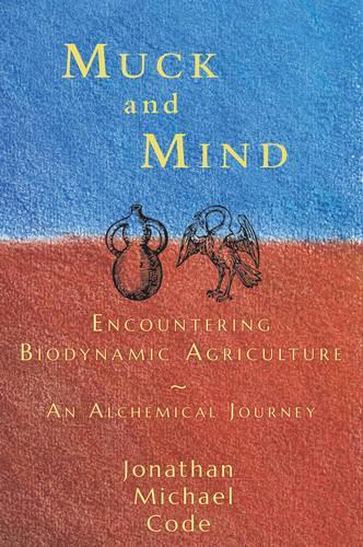 Бумажная книга «Muck and Mind: Encountering Biodynamic Agriculture: An Alchemical Journey», автор Джонатан Майкл Код - фото №1
