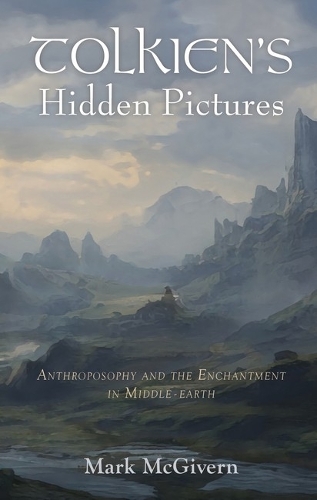 Паперова книга «Tolkien's Hidden Pictures: Anthroposophy and the Enchantment in Middle Earth», автор Марк МакГіверн - фото №1