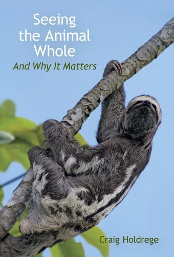 Бумажная книга «Seeing the Animal Whole: And Why It Matters», автор Крейг Холдредж - фото №1