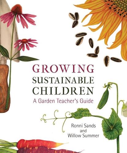 Бумажная книга «Growing Sustainable Children: A Garden Teacher's Guide», автор Ронни Сэндс - фото №1