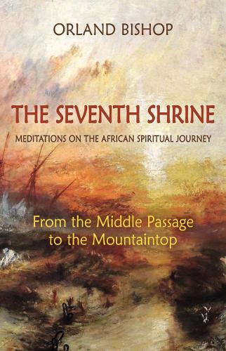 Бумажная книга «The Seventh Shrine: Meditations on the African Spiritual Journey: From the Middle Passage to the Mountaintop», автор Орланд Бишоп - фото №1