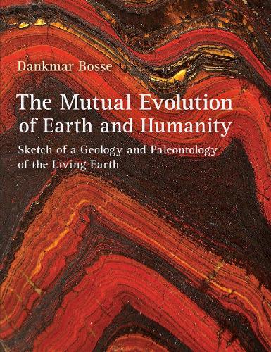 Paper book «The Mutual Evolution of Earth and Humanity: Sketch of a Geology and Paleontology of the Living Earth», author Dankmar Bosse - фото №1