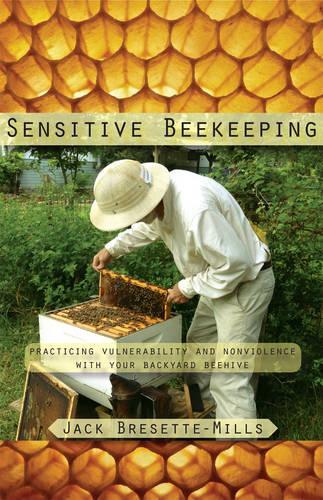 Паперова книга «Sensitive Beekeeping: Practicing Vulnerability and Nonviolence with your Backyard Beehive», автор Джек Бресетт-Міллс - фото №1