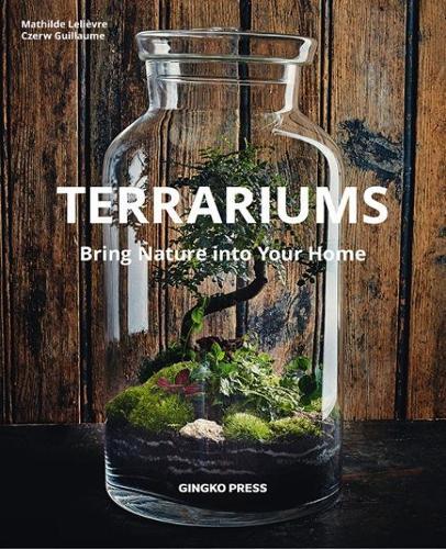 Бумажная книга «Terrariums: Bringing Nature into Your Home», авторов Черв Гийом, Матильда Лельевр - фото №1