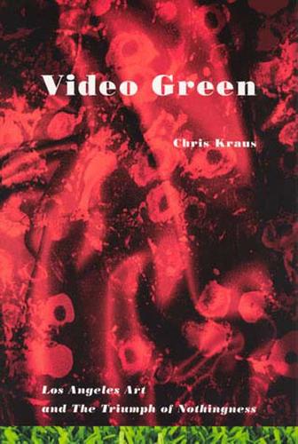 Бумажная книга «Video Green: Los Angeles Art and the Triumph of Nothingness», автор Крис Краус - фото №1