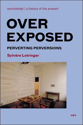 Паперова книга «Overexposed: Perverting Perversions», автор Сільвер Лотрінгер - фото №1