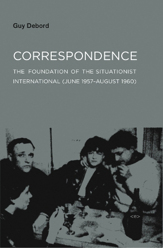 Бумажная книга «Correspondence: The Foundation of the Situationist International (June 1957–August 1960)», автор Ги Дебор - фото №1