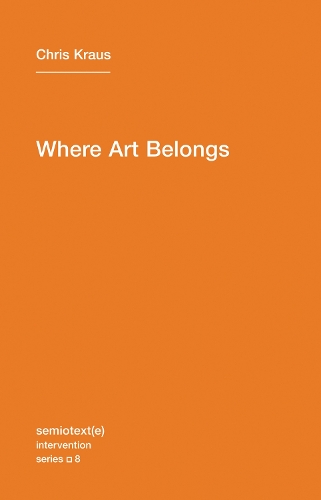 Бумажная книга «Where Art Belongs», автор Крис Краус - фото №1