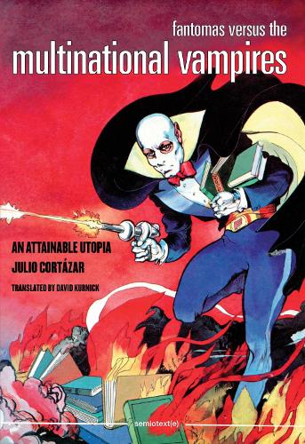 Паперова книга «Fantomas Versus the Multinational Vampires: An Attainable Utopia», автор Хуліо Кортасар - фото №1