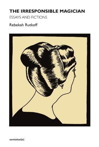 Бумажная книга «The Irresponsible Magician: Essays and Fictions», автор Ребекка Руткофф - фото №1