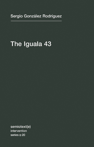 Бумажная книга «The Iguala 43: The Truth and Challenge of Mexico's Disappeared Students», автор Серхио Гонсалес Родригес - фото №1