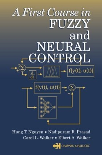 Бумажная книга «A First Course in Fuzzy and Neural Control», авторов Кэрол Л. Уокер, Элберт А. Уокер, Хунг Т. Нгуен, Надипурам Р. Прасад - фото №1