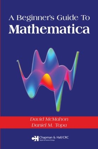 Бумажная книга «A Beginner's Guide To Mathematica», авторов Дэниел М. Топа, Дэвид Макмахон - фото №1