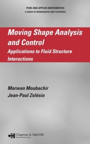 Бумажная книга «Moving Shape Analysis and Control: Applications to Fluid Structure Interactions», авторов Жан-Поль Золезио, Марван Мубачир - фото №1