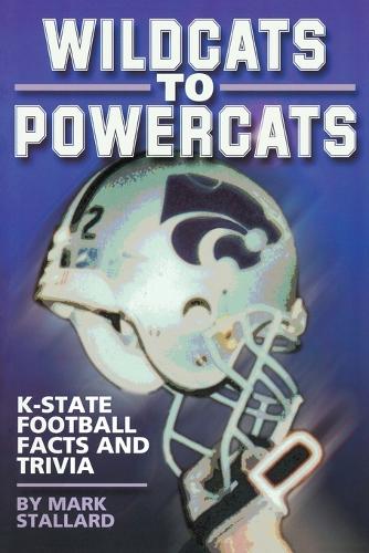 Бумажная книга «Wildcats to Powercats: K-State Football Facts and Trivia», автор Марк Сталлард - фото №1