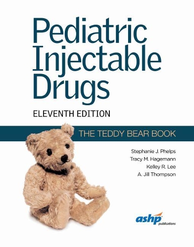Бумажная книга «Pediatric Injectable Drugs (The Teddy Bear Book)», авторов А. Джилл Томпсон, Келли Р. Ли, Стефани Дж. Фелпс, Трейси М. Хагеман - фото №1