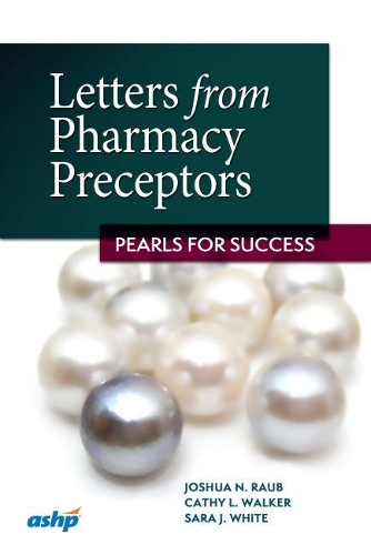 Бумажная книга «Letters from Pharmacy Preceptors: Pearls for Success», авторов Кэти Л. Уокер, Джошуа Н. Рауб, Сара Дж. Уайт - фото №1