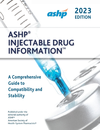 Бумажная книга «ASHP® Injectable Drug Information™ 2023: A Comprehensive Guide to Compatibility and Stability», автор ASHP - фото №1