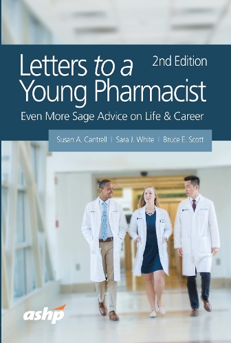 Бумажная книга «Letters to a Young Pharmacist: Even More Sage Advice on Life & Career», авторов Брюс Э. Скотт, Сара Дж. Уайт, Сьюзан А. Кантрелл - фото №1