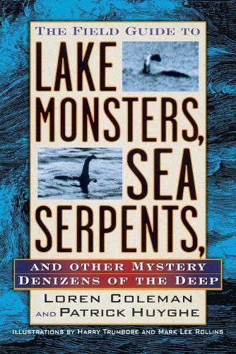 Бумажная книга «The Field Guide to Lake Monsters, Sea Serpents: And Other Mystery Denizens of the Deep», авторов Лорен Колман, Патрик Гюйге - фото №1