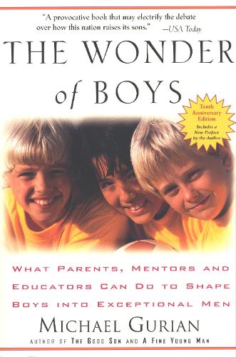 Бумажная книга «The Wonder of Boys: What Parents, Mentors and Educators Can Do to Shape Boys into Exceptional Men», автор Майкл Гуриан - фото №1