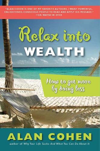 Паперова книга «Relax into Wealth: How to Get More by Doing Less», автор Алан Коен - фото №1