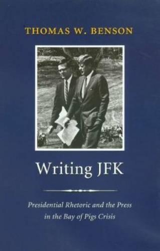 Паперова книга «Writing JFK: Presidential Rhetoric and the Press in the Bay of Pigs Crisis», автор Томас В. Бенсон - фото №1