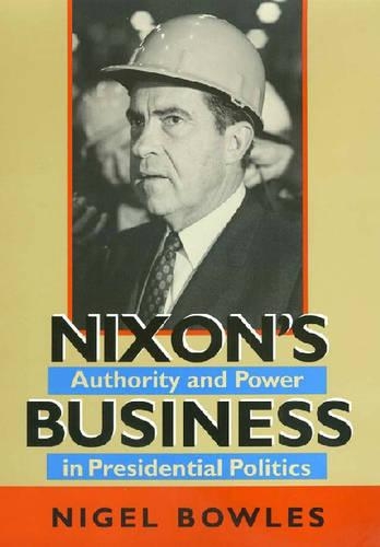Бумажная книга «Nixon's Business: Authority and Power in Presidential Politics», автор Найджел Боулз - фото №1