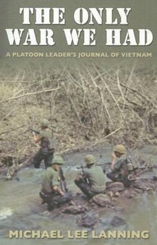 Бумажная книга «The Only War We Had: A Platoon Leaders Journal of Vietnam», автор Майкл Ли Лэннинг - фото №1