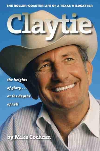 Бумажная книга «Claytie: The Roller-coaster Life of a Texas Wildcatter», автор Майк Кокран - фото №1