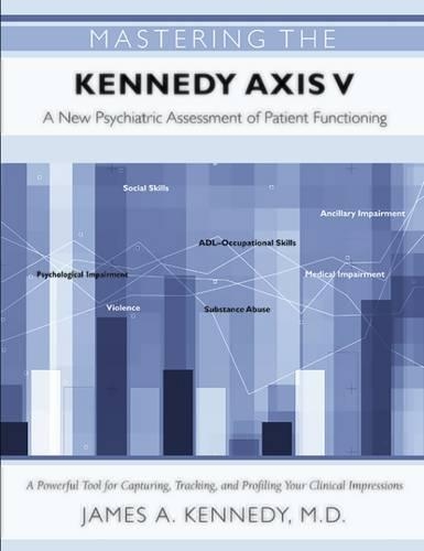 Бумажная книга «Mastering the Kennedy Axis V: A New Psychiatric Assessment of Patient Functioning», автор Джеймс А. Кеннеди - фото №1