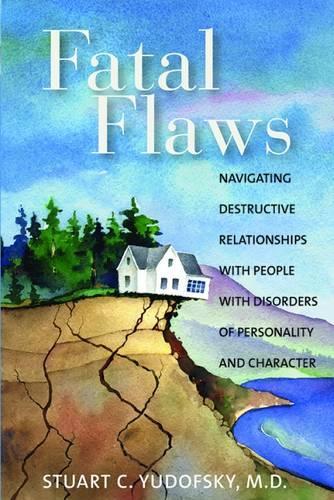 Бумажная книга «Fatal Flaws: Navigating Destructive Relationships With People With Disorders of Personality and Character», автор Стюарт К. Юдофски - фото №1