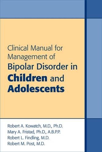 Бумажная книга «Clinical Manual for Management of Bipolar Disorder in Children and Adolescents», авторов Мэри А. Фристад, Роберт А. Ковач, Роберт Л. Финдлинг, Роберт М. Пост - фото №1