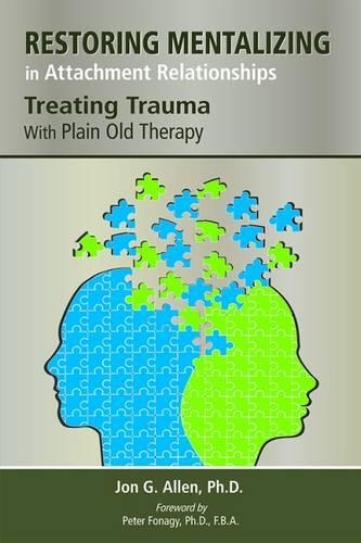 Бумажная книга «Restoring Mentalizing in Attachment Relationships: Treating Trauma With Plain Old Therapy», автор Джон Г. Аллен - фото №1