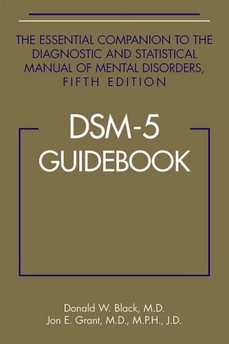 Бумажная книга «DSM-5® Guidebook: The Essential Companion to the Diagnostic and Statistical Manual of Mental Disorders, Fifth Edition», автор Джон Э. Грант - фото №1