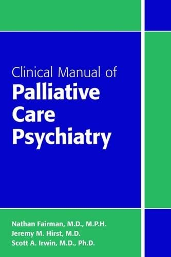 Бумажная книга «Clinical Manual of Palliative Care Psychiatry», авторов Джереми М. Херст, Натан Фэйрман, Скотт А. Ирвин - фото №1