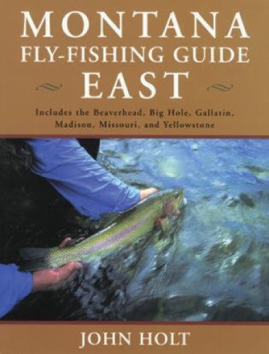 Бумажная книга «Montana Fly Fishing Guide East: East Of The Continental Divide», автор Джон Холт - фото №1