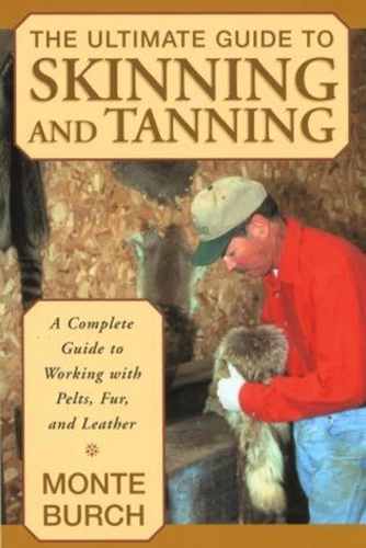 Бумажная книга «Ultimate Guide to Skinning and Tanning: A Complete Guide To Working With Pelts, Fur, And Leather», автор Монте Берч - фото №1