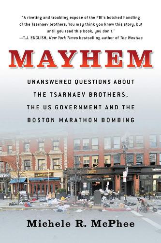 Бумажная книга «Mayhem: Unanswered Questions about the Tsarnaev Brothers, the US government and the Boston Marathon Bombing», автор Мишель Р. Макфи - фото №1