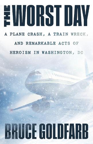 Бумажная книга «The Worst Day: A Plane Crash, A Train Wreck, and Remarkable Acts of Heroism in Washington, DC», автор Брюс Гольдфарб - фото №1