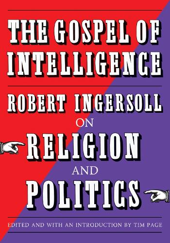 Бумажная книга «The Gospel of Intelligence: Robert Ingersoll on Religion and Politics», авторов Роберт Ингерсолл, Тим Пейдж - фото №1