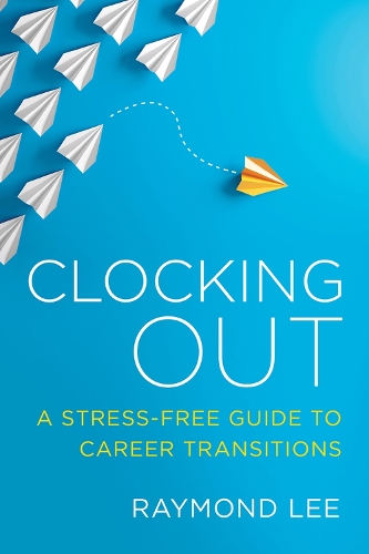 Паперова книга «Clocking Out: A Stress-Free Guide to Career Transitions», автор Реймонд Лі - фото №1