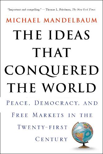 Бумажная книга «The Ideas That Conquered The World: Peace, Democracy, And Free Markets In The Twenty-first Century», автор Майкл Мандельбаум - фото №1