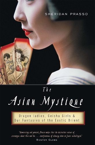 Паперова книга «The Asian Mystique: Dragon Ladies, Geisha Girls, and Our Fantasies of the Exotic Orient», автор Шерідан Прассо - фото №1