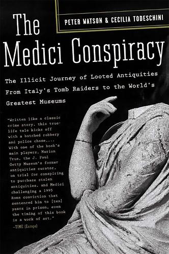 Паперова книга «The Medici Conspiracy: The Illicit Journey of Looted Antiquities-- From Italy's Tomb Raiders to the World's Greatest Museums», авторів Сесілія Тодескіні, Пітер Уотсон - фото №1