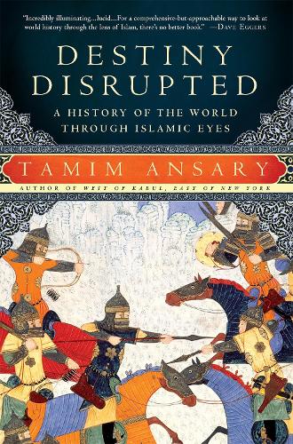 Паперова книга «Destiny Disrupted: A History of the World Through Islamic Eyes», автор Тамім Ансарі - фото №1